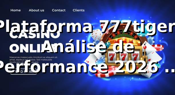 Plataforma 777tiger: Análise de Performance 2026 - RTP 96.8% e Saques Pix em 8 Minutos 📊